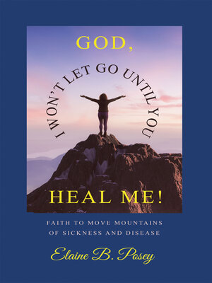 cover image of GOD,  I WON'T LET GO UNTIL YOU HEAL ME!